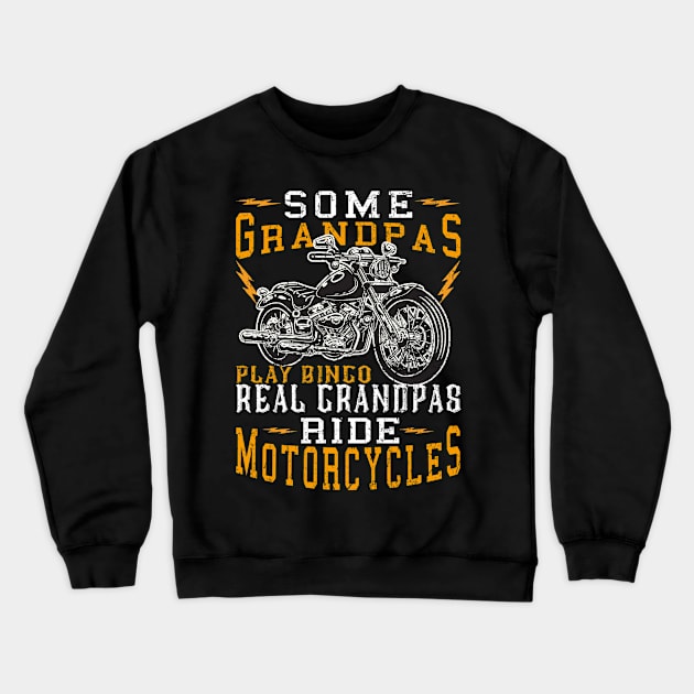 Some Grandpas Play Bingo Real Grandpas Ride Motorcycles Crewneck Sweatshirt by The Design Catalyst